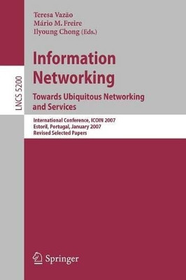 Information Networking. Towards Ubiquitous Networking and Services: International Conference, ICOIN 2007, Estoril, Portugal, January 23-25, 2007, Revised Selected Papers by Teresa Vazao 9783540895237