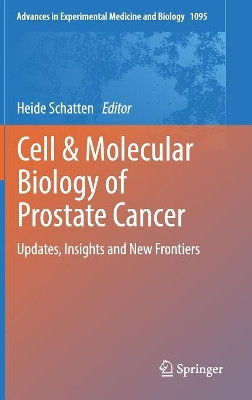 Cell & Molecular Biology of Prostate Cancer: Updates, Insights and New Frontiers by Heide Schatten 9783319956923