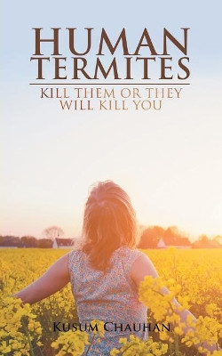 Human Termites: Kill Them or They Will Kill You by Kusum Chauhan 9781543700367