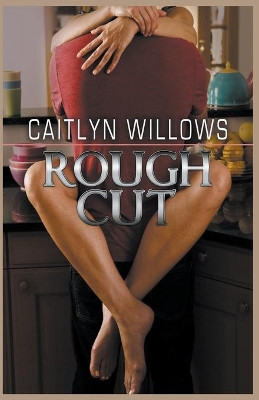 Rough Cut by Caitlyn Willows 9781393134824