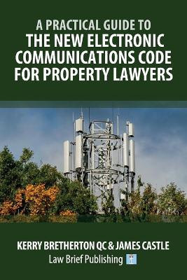A Practical Guide to the New Electronic Communications Code for Property Lawyers by Kerry Bretherton 9781914608094