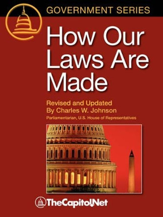 How Our Laws Are Made: A Description of How Federal Laws are Made and the Legislative Process in the United States Congress by TheCapitol.Net 9781587331251