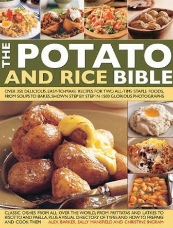 The Potato and Rice Bible: Over 350 Delicious Easy-to-Make Recipes for Two All-Time Staple Foods, from Soups to Bakes, Shown Step by Step in 1500 Glorious Photographs by  9781846816024