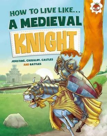 How To Live Like: Medieval Knight by  9781910684238