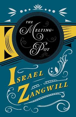 The Melting-Pot: With a Chapter From English Humorists of To-day by J. A. Hammerton by Israel Zangwill 9781528715775