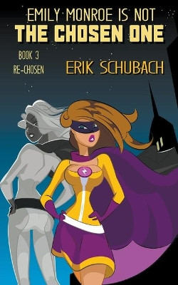 Emily Monroe is NOT the Chosen One: Re-chosen by Erik Schubach 9781393281740