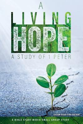 A Living Hope: A Study of 1 Peter by Sarah Viggiano Wright 9781942243359