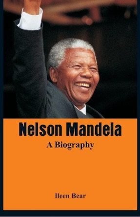 Nelson Mandela - A Biography by Ileen Bear 9789385505232