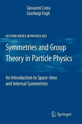 Symmetries and Group Theory in Particle Physics: An Introduction to Space-Time and Internal Symmetries by Giovanni Costa 9783642154812