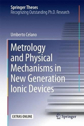 Metrology and Physical Mechanisms in New Generation Ionic Devices by Umberto Celano 9783319395302