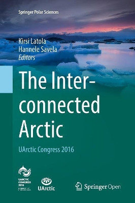 The Interconnected Arctic - UArctic Congress 2016 by Kirsi Latola 9783319861869