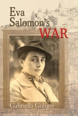Eva Salomon's War by Gabriella Goliger 9781945805813