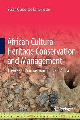 African Cultural Heritage Conservation and Management: Theory and Practice from Southern Africa by Susan Osireditse Keitumetse 9783319811772