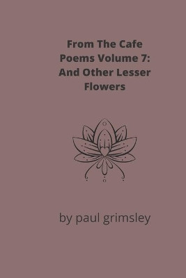 And Other Lesser Flowers by Paul Grimsley 9781953527486