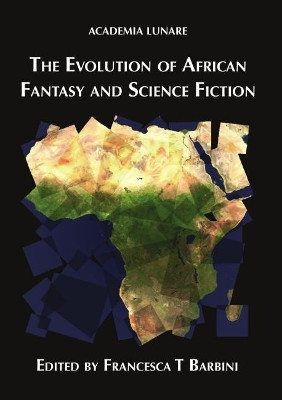 The Evolution of African Fantasy and Science Fiction by Francesca T Barbini 9781911143512