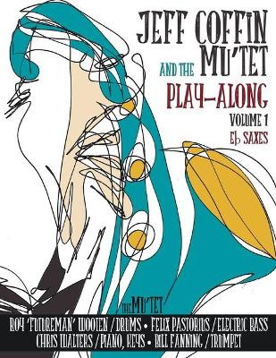 JEFF COFFIN & THE MU'TET PLAY ALONG (Eb Saxes) by Jeff Coffin 9781734185300