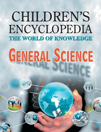 Children's Encyclopedia - General Science: The World of Knowledge by Manasvi Vohra 9789350578414