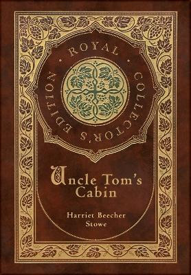 Uncle Tom's Cabin (Royal Collector's Edition) (Annotated) (Case Laminate Hardcover with Jacket) by Harriet Beecher Stowe 9781774761311