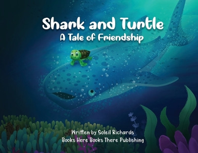 Shark and Turtle: A Tale of Friendship by Soleil A Richards 9781958712030