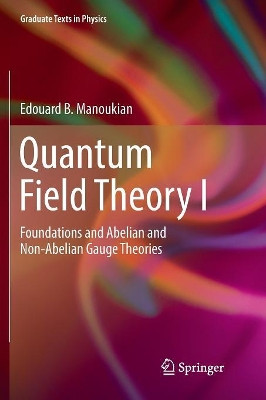 Quantum Field Theory I: Foundations and Abelian and Non-Abelian Gauge Theories by Edouard B. Manoukian 9783319809229