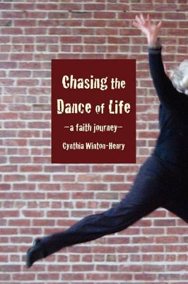 Chasing the Dance of Life: A Faith Journey by Cynthia Winton-Henry 9781933993690