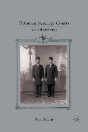 Ottoman Nizamiye Courts: Law and Modernity by A. Rubin 9781349292851 Ottoman Nizamiye Courts: Law and Modernity by A. Rubin 9781349292851