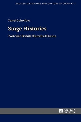 Stage Histories: Post-War British Historical Drama by Pawel Schreiber 9783631663257