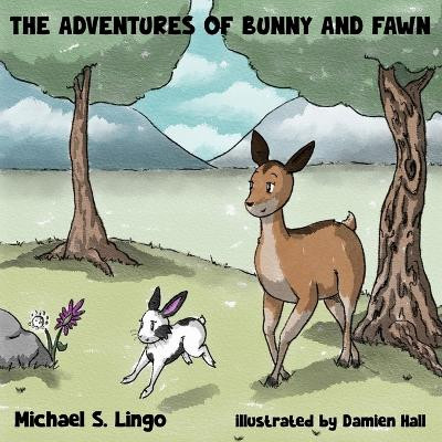 The Adventures of Bunny and Fawn by Michael Lingo 9798990348905