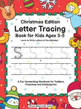 Letter Tracing Book for Kids Ages 3-5: Christmas Edition - Learn to Write Letters of the Alphabet: A Fun Handwriting Workbook for Toddlers, Preschool and Kindergarten by Smart Salamander Press 9781952264641