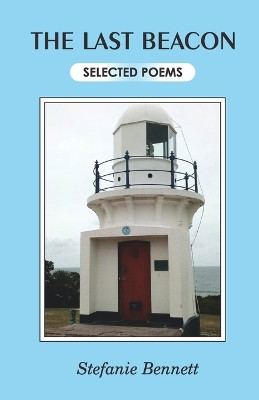 The Last Beacon Selected Poems by Stefanie Bennett 9789395224741