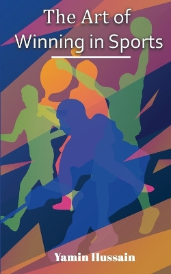 The Art of Winning in Sports by Yamin Hussain 9789357417778