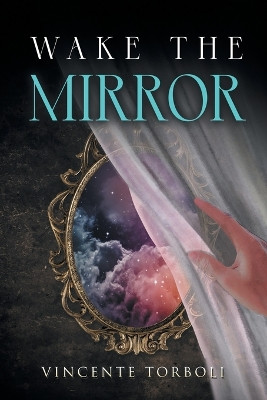 Wake the Mirror by Vincente Torboli 9798888107812