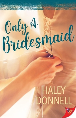 Only a Bridesmaid by Haley Donnell 9781636796420