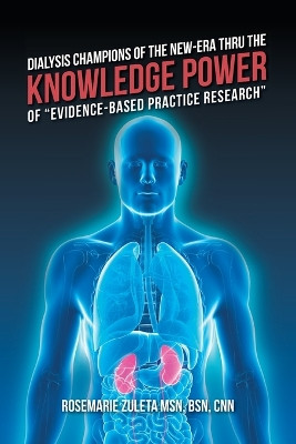 Dialysis Champions of the New-Era Thru the Knowledge Power of "Evidence-Based Practice Research" by Bsn Cnn Zuleta 9798822924161