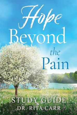 Hope Beyond the Pain: Study Guide by Dr Rita Carr 9781961532939