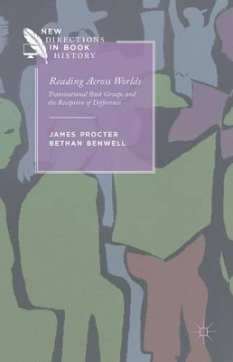 Reading Across Worlds: Transnational Book Groups and the Reception of Difference by James Procter 9781137276391