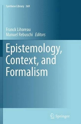 Epistemology, Context, and Formalism by Franck Lihoreau 9783319379012