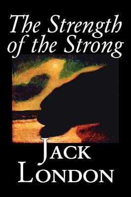 The Strength of the Strong by Jack London 9781598187328