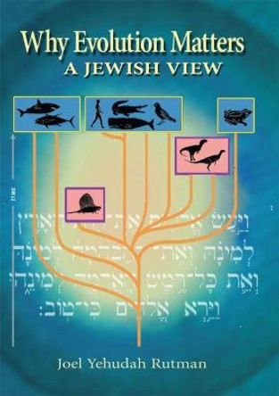 Why Evolution Matters: a Jewish View by Joel Yehudah Rutman