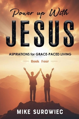 Power Up With Jesus - Book Four by Mike Surowiec 9798227123770