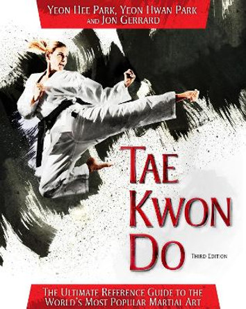 Tae Kwon Do: The Ultimate Reference Guide to the World's Most Popular Martial Art, Third Edition by Yeon Hee Park