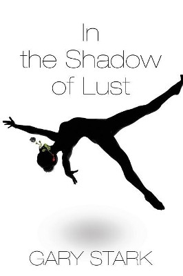 In the Shadow of Lust by Gary Stark 9781632636904