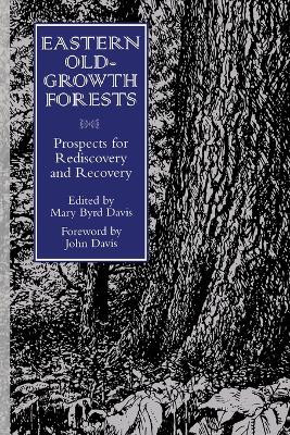 Eastern Old-Growth Forests: Prospects For Rediscovery And Recovery by Mary B. Davis 9781559634090