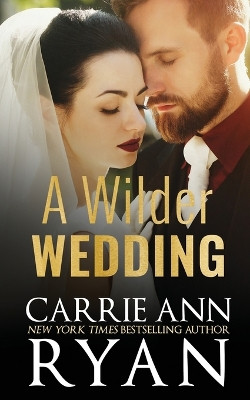 A Wilder Wedding by Carrie Ann Ryan 9781636953373
