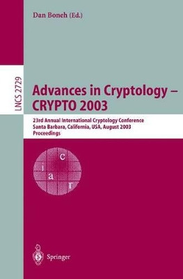 Advances in Cryptology -- CRYPTO 2003: 23rd Annual International Cryptology Conference, Santa Barbara, California, USA, August 17-21, 2003, Proceedings by Dan Boneh 9783540406747