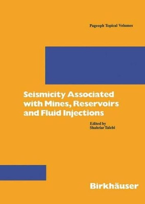 Seismicity Associated with Mines, Reservoirs and Fluid Injections by Shahriar Talebi 9783764358785
