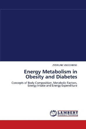 Energy Metabolism in Obesity and Diabetes by Zydrune Visockiene 9783838303000