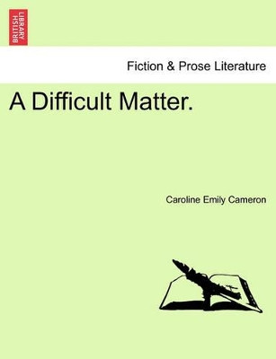 A Difficult Matter. by Caroline Emily Cameron 9781241577100