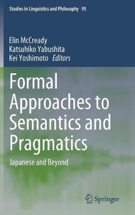 Formal Approaches to Semantics and Pragmatics: Japanese and Beyond by Eric McCready 9789401788120