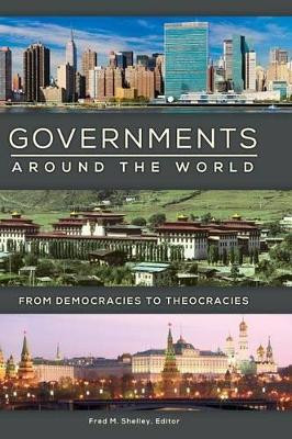 Governments around the World: From Democracies to Theocracies by Fred M. Shelley 9781440838125